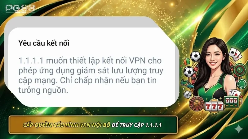 Cấp quyền cấu hình VPN nội bộ để truy cập 1.1.1.1 vào nhà cái